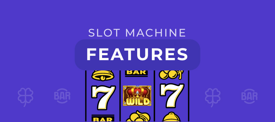 Slot Machine Features: The Complete Guide