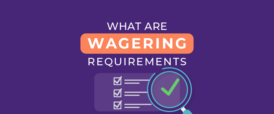 What are Wagering Requirements: The Hidden Cost of Casino Bonuses