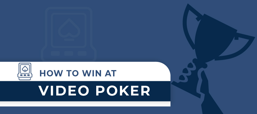 How to Win at Video Poker: Tips and Tricks for Increasing Winning Odds
